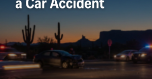 What to Do After a Car Accident in Arizona: A Step by Step Guide